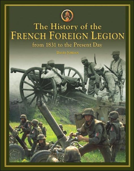 Cover for David Jordan · The History of the French Foreign Legion: From 1831 to Present Day (Hardcover Book) (2005)