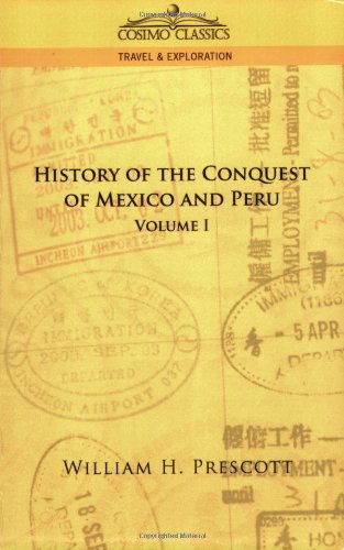 History of the Conquest of Mexico and Peru, Vol. I - William H. Prescott - Books - Cosimo Classics - 9781596052680 - October 1, 2005