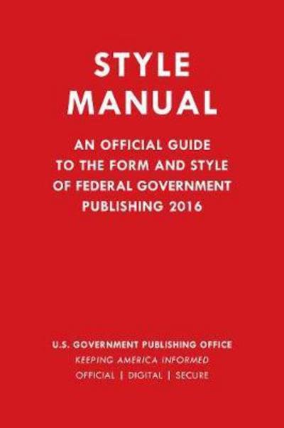 Style Manual: An Official Guide to the Form and Style of Federal Government Publishing 2016 - Government Publishing Office - Livros - Rowman & Littlefield - 9781598889680 - 9 de maio de 2017