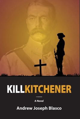 Cover for Andrew Joseph Blasco · Kill Kitchener (Hardcover Book) (2020)