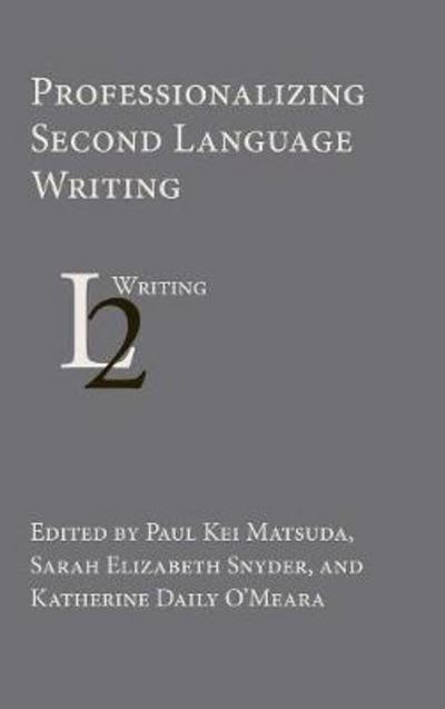 Cover for Professionalizing Second Language Writing (Hardcover Book) (2017)