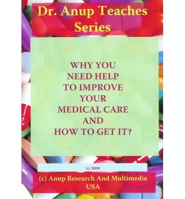 Cover for Anup, Dr, MD · Why You Need Help to Improve Your Medical Care &amp; How to Get it? (Hörbuch (CD)) (2013)