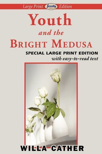 Youth and the Bright Medusa - Willa Cather - Livros - Serenity Publishers, LLC - 9781604508680 - 2 de maio de 2011