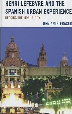 Cover for Benjamin Fraser · Henri Lefebvre and the Spanish Urban Experience: Reading from the Mobile City (Hardcover Book) (2011)