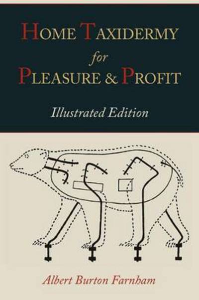 Cover for Albert Burton Farnham · Home Taxidermy for Pleasure and Profit [Illustrated Edition] (Paperback Book) (2011)