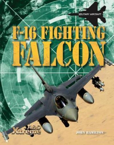 F-16 Fighting Falcon - John Hamilton - Książki - ABDO Pub. Co. - 9781617832680 - 2012