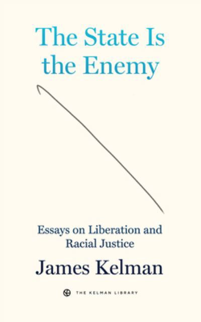 Cover for James Kelman · The State Is Your Enemy: Essays on Liberation and Racial Justice (Paperback Bog) (2023)
