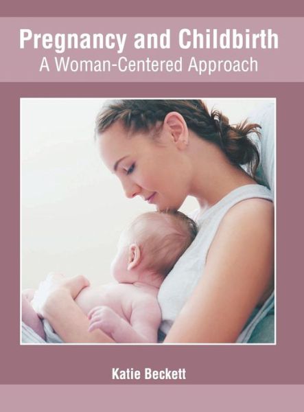 Cover for Katie Beckett · Pregnancy and Childbirth: A Woman-Centered Approach (Hardcover Book) (2019)