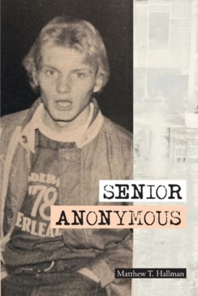 Senior Anonymous - Matthew T Hallman - Books - Fulton Books - 9781633388680 - September 18, 2019