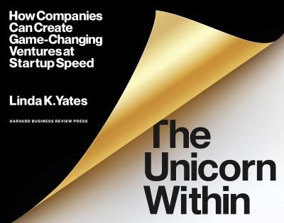 Cover for Linda K. Yates · The Unicorn Within: How Companies Can Create Game-Changing Ventures at Startup Speed (Paperback Bog) (2022)