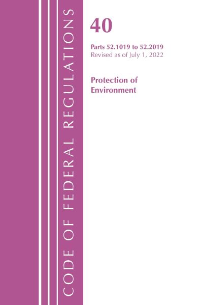 Code of Federal Regulations, Title 40 Protection of the Environment 52.1019-52.2019, Revised as of July 1, 2022 - Code of Federal Regulations, Title 40 Protection of the Environment - Office Of The Federal Register (U.S.) - Books - Rowman & Littlefield - 9781636712680 - May 7, 2024