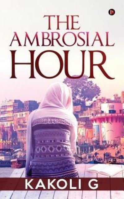 Cover for Kakoli G · The Ambrosial Hour (Pocketbok) (2018)
