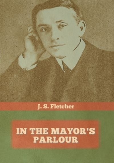 Cover for J S Fletcher · In the Mayor's Parlour (Hardcover Book) (2020)