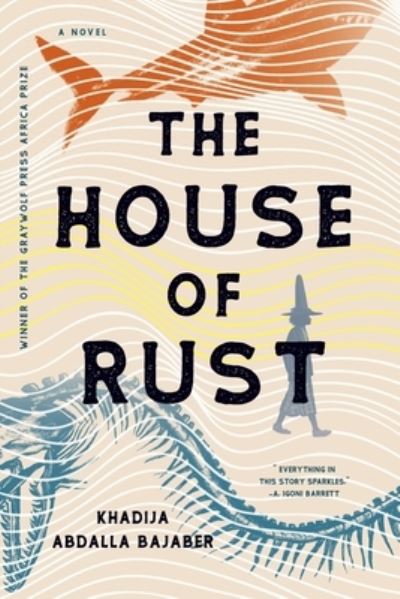 The House of Rust: A Novel - Khadija Abdalla Bajaber - Książki - Graywolf Press,U.S. - 9781644450680 - 19 października 2021