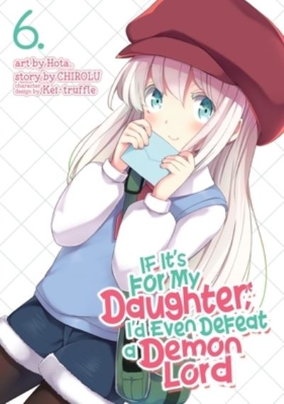 Cover for Chirolu · If It's for My Daughter, I'd Even Defeat a Demon Lord (Manga) Vol. 6 - If It's for My Daughter, I'd Even Defeat a Demon Lord (Manga) (Paperback Book) (2021)