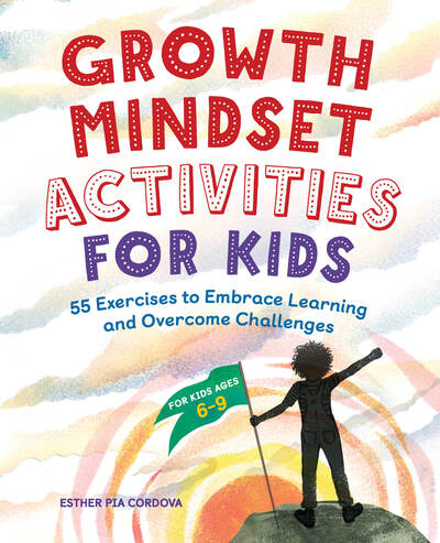 Growth Mindset Activities for Kids: 55 Exercises to Embrace Learning and Overcome Challenges - Esther Pia Cordova - Books - Callisto Media Inc. - 9781646117680 - August 7, 2020