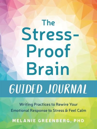 Cover for Melanie Greenberg · The Stress-Proof Brain Guided Journal: Writing Practices to Rewire Your Emotional Response to Stress and Feel Calm (Paperback Book) (2024)