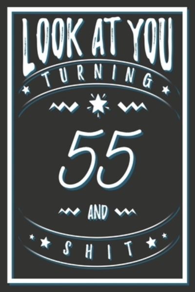 Cover for Birthday Gifts Publishing · Look At You Turning 55 And Shit (Paperback Book) (2020)