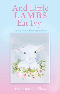 Cover for Paddy Burrow Elkins · And Little LAMBS Eat Ivy (Pocketbok) (2021)