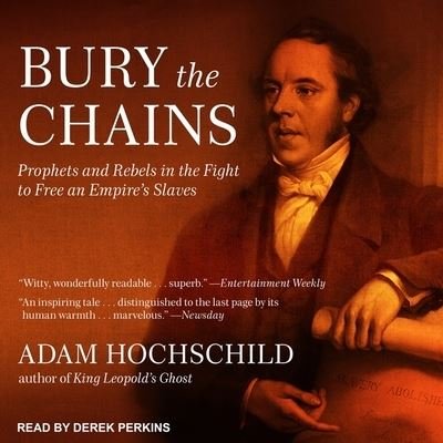 Cover for Adam Hochschild · Bury the Chains Lib/E : Prophets and Rebels in the Fight to Free an Empire's Slaves (CD) (2018)