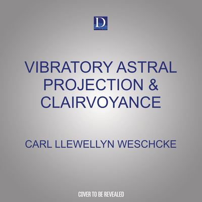 Cover for Carl Llewellyn Weschcke · Vibratory Astral Projection &amp; Clairvoyance (CD) (2022)