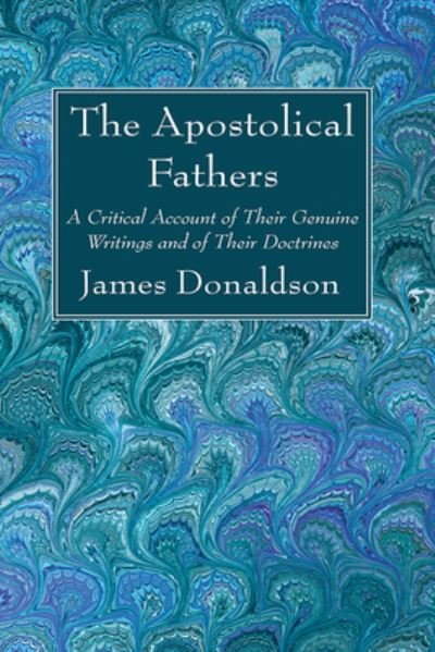 Apostolical Fathers - James Donaldson - Böcker - Wipf & Stock Publishers - 9781666764680 - 30 oktober 2022