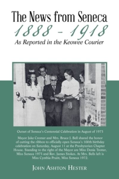 News from Seneca - 1888 - 1918 - As Reported in the Keowee Courier - John Ashton Hester - Books - Xlibris Corporation LLC - 9781669862680 - January 20, 2023