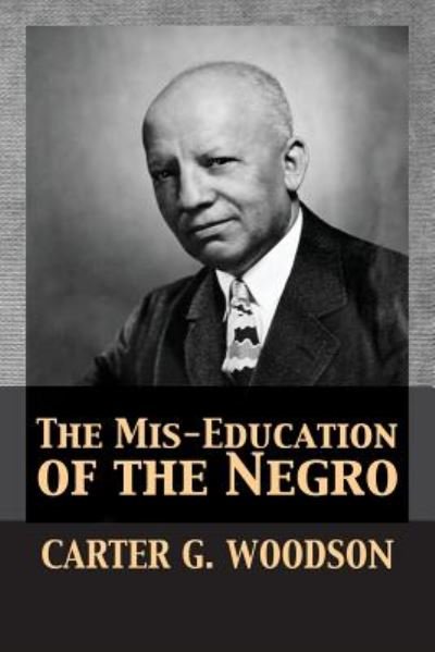 The Mis-Education of the Negro - Carter Godwin Woodson - Libros - 12th Media Services - 9781680920680 - 31 de diciembre de 1999