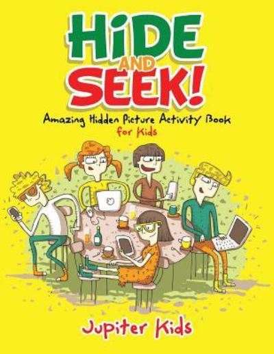 Cover for Jupiter Kids · Hide and Seek! Amazing Hidden Picture Activity Book for Kids (Paperback Book) (2017)