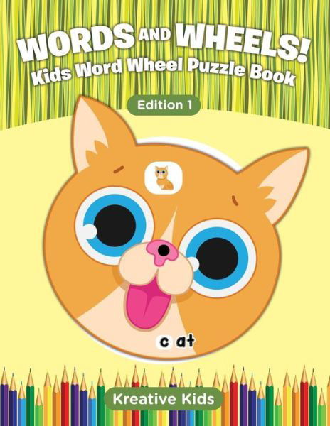 Words and Wheels! Kids Word Wheel Puzzle Book Edition 1 - Kreative Kids - Books - Kreative Kids - 9781683776680 - September 15, 2016