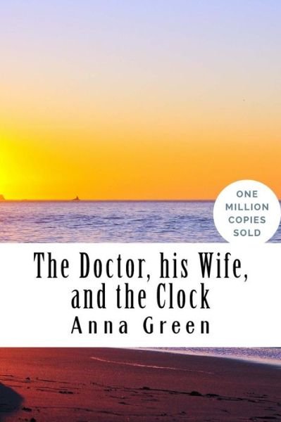Cover for Anna Katharine Green · The Doctor, His Wife, and the Clock (Paperback Book) (2018)