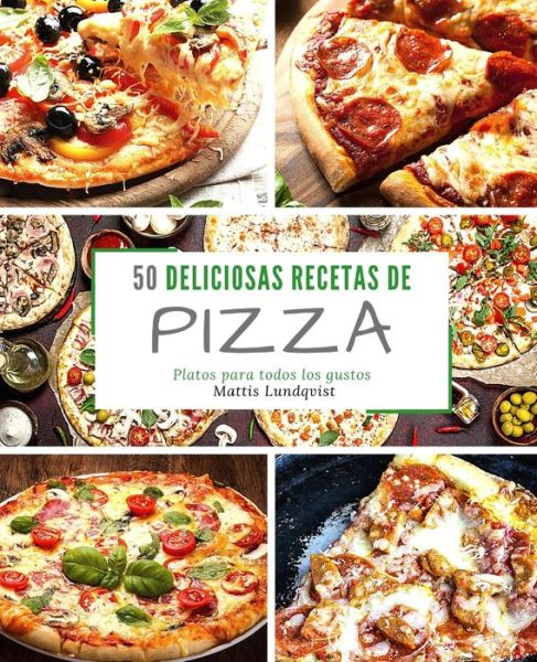 Cover for Mattis Lundqvist · 50 Deliciosas Recetas de Pizza (Paperback Book) (2018)