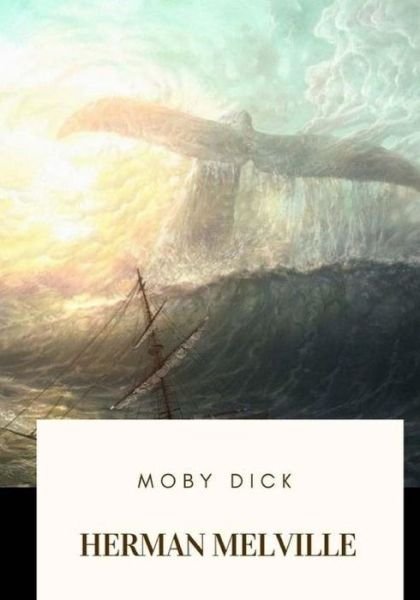 Moby Dick - Herman Melville - Livres - CreateSpace Independent Publishing Platf - 9781718908680 - 9 mai 2018