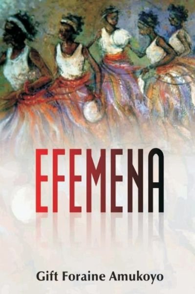 Efemena - Gift Foraine Amukoyo - Livros - Independently Published - 9781720185680 - 10 de setembro de 2018
