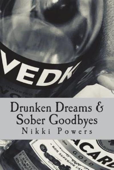 Cover for Nikki C Powers · Drunken Dreams &amp; Sober Goodbyes (Paperback Book) (2018)