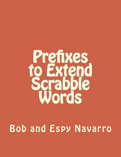 Prefixes to Extend Scrabble Words - Bob and Espy Navarro - Boeken - Createspace Independent Publishing Platf - 9781724682680 - 7 augustus 2018