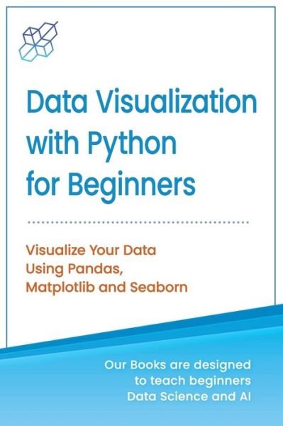 Cover for Ai Publishing · Data Visualization with Python for Beginners: Visualize Your Data using Pandas, Matplotlib and Seaborn - Machine Learning &amp; Data Science for Beginners (Paperback Book) (2020)