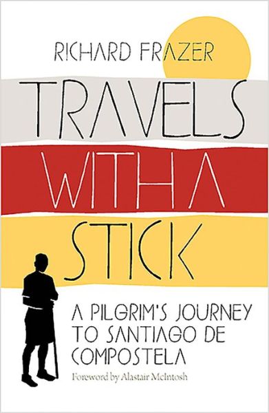 Cover for Richard Frazer · Travels With a Stick: A Pilgrim's Journey to Santiago de Compostela (Paperback Book) (2019)