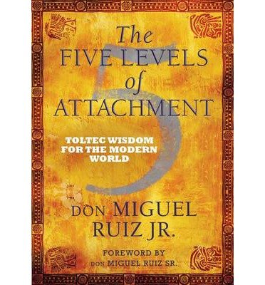 Cover for Ruiz, don Miguel, Jr · The Five Levels of Attachment: Toltec Wisdom for the Modern World (Pocketbok) (2014)