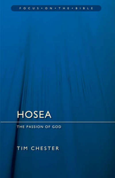 Hosea: The Passion of God - Focus on the Bible - Tim Chester - Books - Christian Focus Publications Ltd - 9781781913680 - May 20, 2014