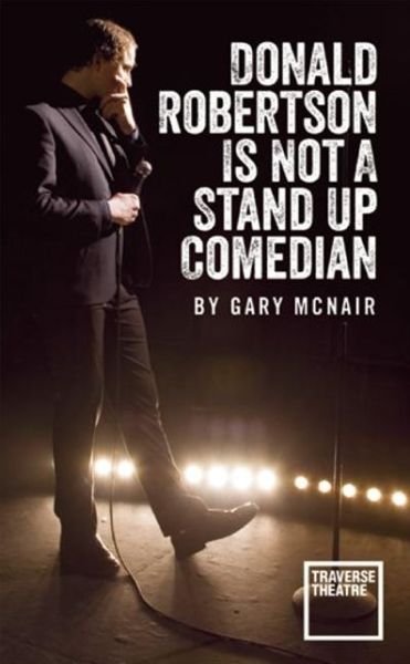 Donald Robertson Is Not a Stand Up Comedian - Oberon Modern Plays - McNair, Gary (Author) - Boeken - Bloomsbury Publishing PLC - 9781783191680 - 30 augustus 2014