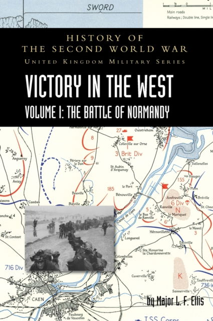 Cover for Major L F Ellis · Victory in the West Volume I : History of the Second World War: United Kingdom Military Series: Official Campaign History (Hardcover Book) (2022)