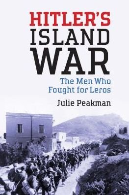 Hitler's Island War: The Men Who Fought for Leros - Peakman, Julie (Birkbeck, University of London, UK) - Bøger - Bloomsbury Publishing PLC - 9781784532680 - 5. december 2017