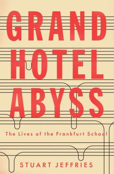 Cover for Stuart Jeffries · Grand Hotel Abyss: The Lives of the Frankfurt School (Hardcover Book) (2016)