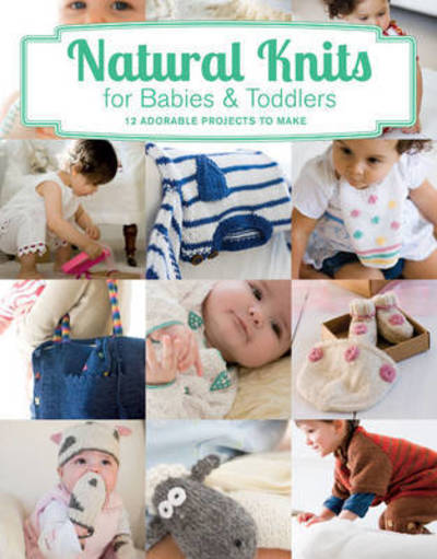 Cover for Tina Barrett · Natural Knits for Babies &amp; Toddlers: 12 Cute Projects to Make (Paperback Book) (2016)