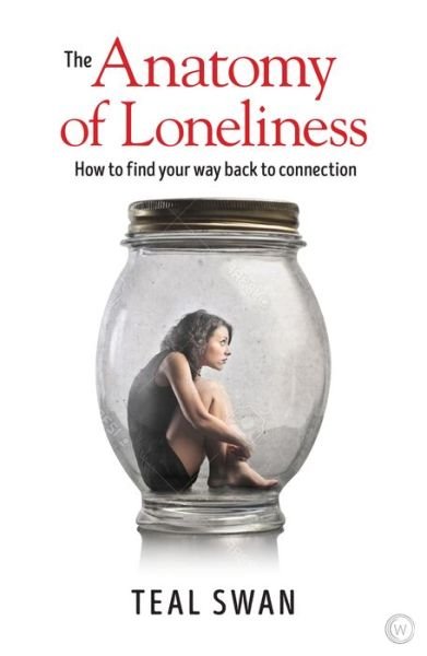 Cover for Teal Swan · The Anatomy of Loneliness: How to Find Your Way Back to Connection (Paperback Book) [New edition] (2018)