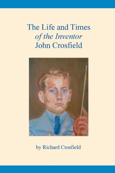 Cover for Richard Crosfield · The Life and Times of the Inventor John Crosfield (Paperback Book) (2017)