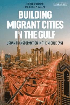 Cover for Florian Wiedmann · Building Migrant Cities in the Gulf: Urban Transformation in the Middle East (Hardcover Book) (2019)