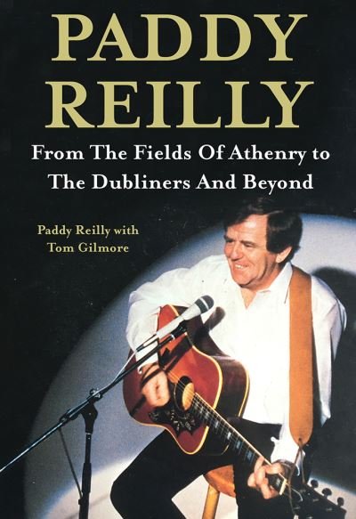 Paddy Reilly: From The Fields of Athenry to The Dubliners and Beyond - Paddy Reilly - Kirjat - O'Brien Press Ltd - 9781788493680 - maanantai 10. lokakuuta 2022