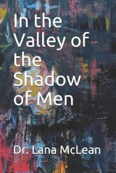 Cover for Dr Lana McLean · In the Valley of the Shadow of Men (Pocketbok) (2018)